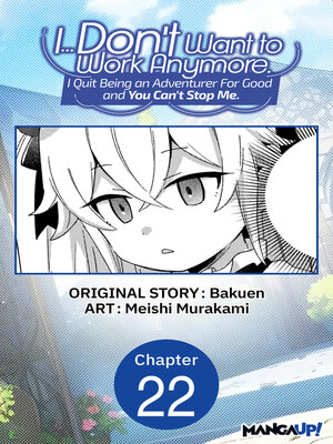 cover image of I... Don't Want to Work Anymore. I Quit Being an Adventurer For Good and You Can't Stop Me, Chapter 22